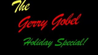 The Hell Gigs of Gerry Gobel — Holiday Special