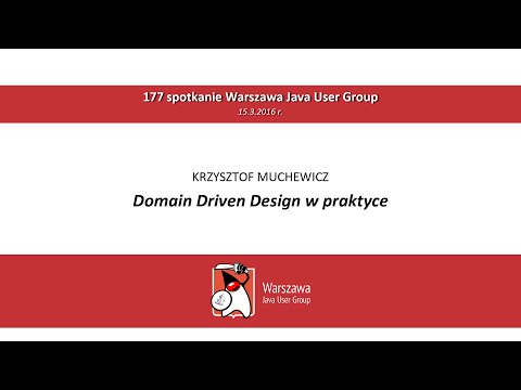 WJUG #177 - Domain Driven Design w praktyce - Krzysztof Muchewicz