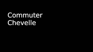 Commuter - Chevelle (Removed Static)