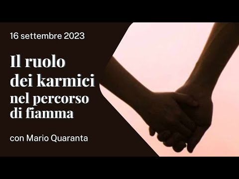 FIAMME GEMELLE - Il ruolo dei karmici nel percorso di fiamma - con Mario Quaranta (16/09/2023)
