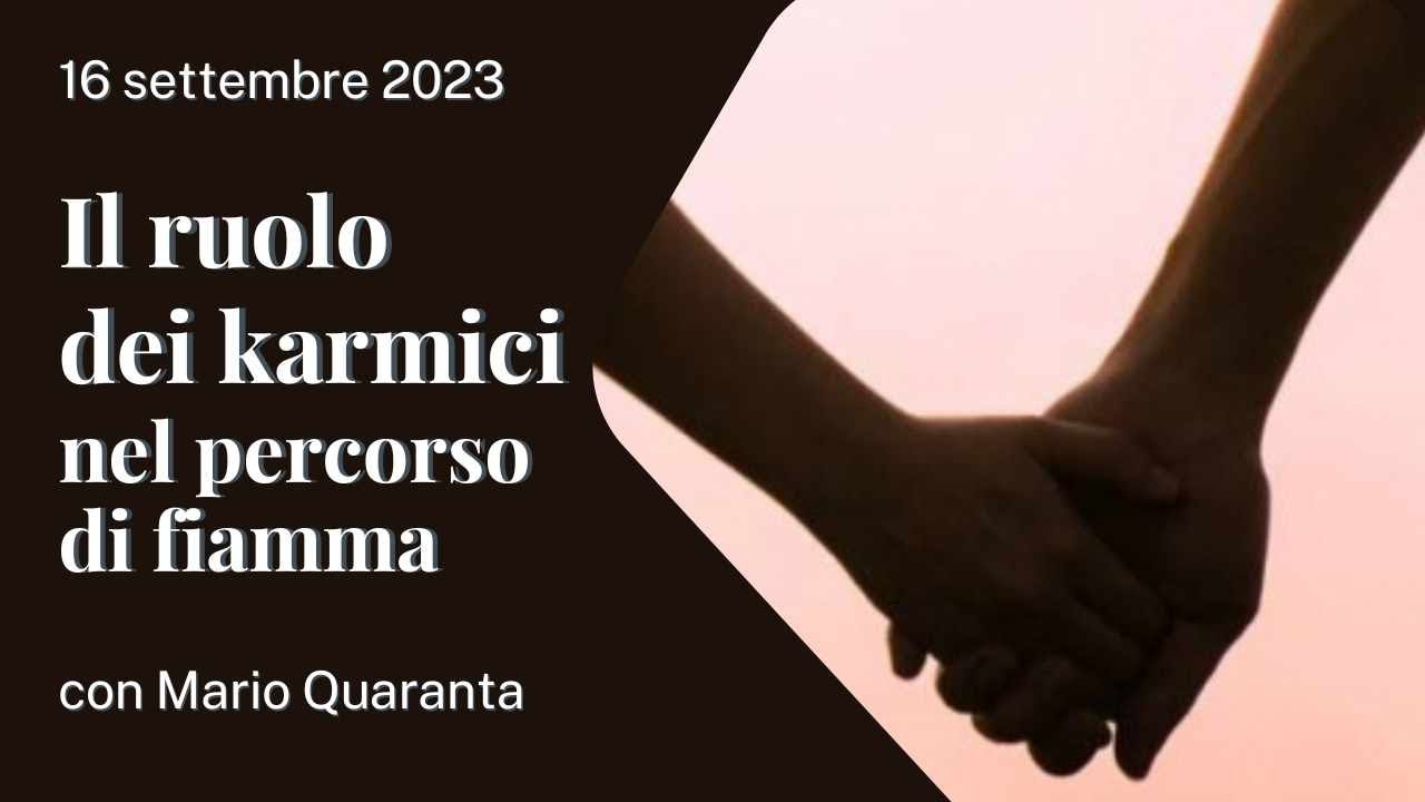 FIAMME GEMELLE - Il ruolo dei karmici nel percorso di fiamma - con Mario Quaranta (16/09/2023)