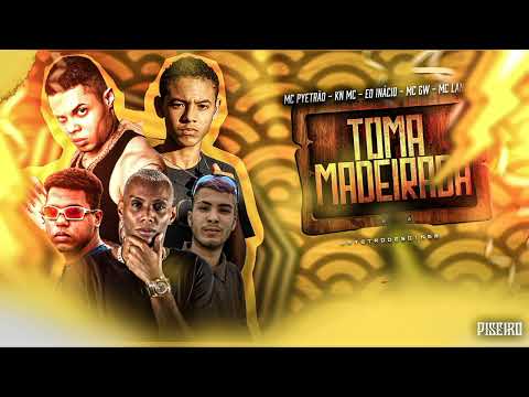 KN MC, MC PYETRÃO, INÁCIO MC, MC GW, MC LAN - TOMA MADEIRADA - VERSÃO - PISEIRO