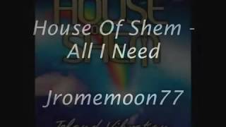 House Of Shem - All I Need