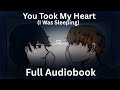 You Took My Heart I Was Sleeping Full Audiobook