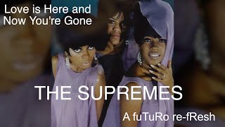 Love is Here and Now You&#39;re Gone/The Supremes - a fuTuRo re-fResh