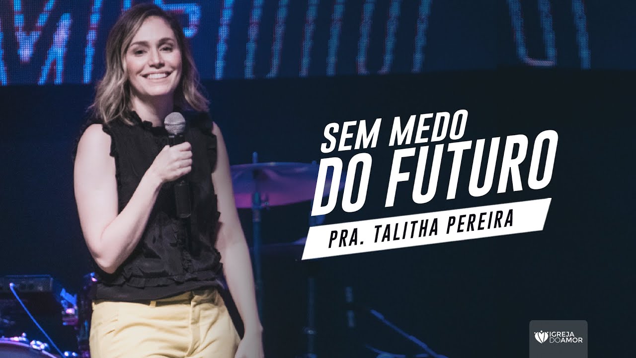 SEM MEDO DO FUTURO - PASTORA TALITHA - IGREJA DO AMOR