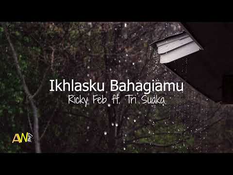 Ricky Feb ft. Tri Suaka - Ikhlasku Bahagiamu || Lirik