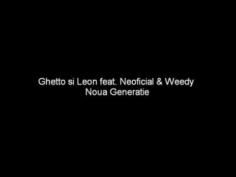 Ghetto si Leon feat. Neoficial & Weed - Noua Generatie.wmv