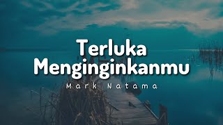 Download lagu Mark Natama Terluka Menginginkanmu... mp3
