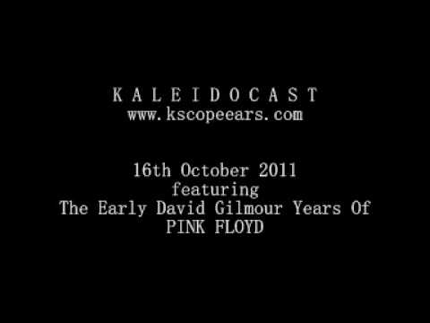 Kaleidocast 16th October 2011 Featuring The Early David Gilmour Years Of Pink Floyd