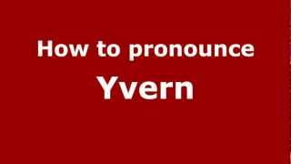 How to pronounce Yvern