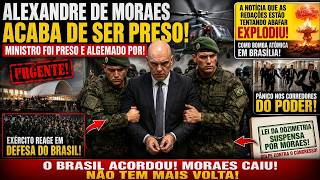 MORAES ACABA DE SER PRESO E ALGEMADO POR MILITARES! EXÉRCITO REAGE EM DEFESA DO BRASIL APÓS DECISÃO!