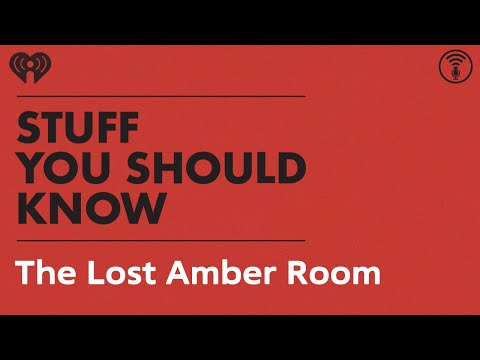 The Mystery of the Lost Amber Room | STUFF YOU SHOULD KNOW