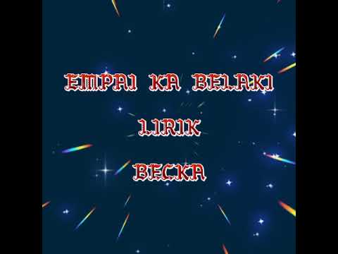 EMPAI KA BELAKI (LIRIK)~ BECKA