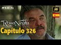 Rosa Negra Capítulo 326 HD En Español