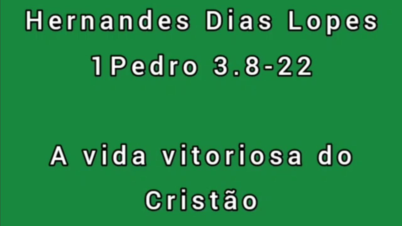 Estudo expositivo | 1Pedro 3.8-22 | Hernandes Dias Lopes