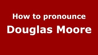 How to pronounce Douglas Moore