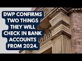DWP confirms two things they will check in bank accounts from 2024.