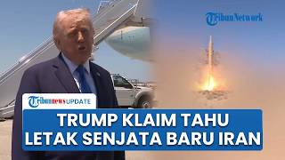 Trump Klaim Kantongi Lokasi Senjata Baru Iran, AS Ancam Serangan hanya 15 Menit Jika Konflik Lanjut