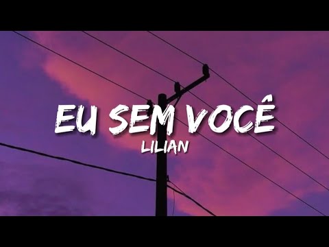 Lilian - Eu sem você (Por Que Te Vás) (LETRA)