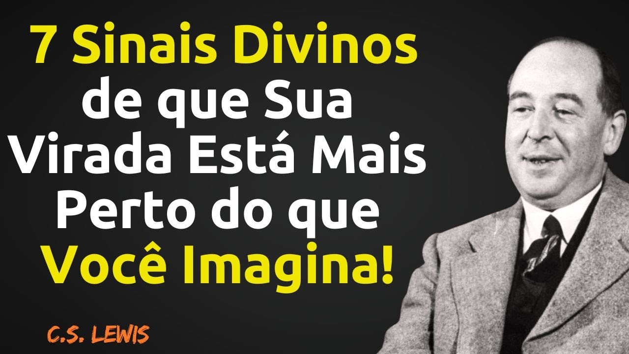 7 Sinais Divinos de que Sua Virada Está Mais Perto do que Você Imagina! C.S Lewis