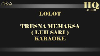 Download lagu LOLOT TRESNA MEMAKSA (LUH SARI) - KARAOKE mp3