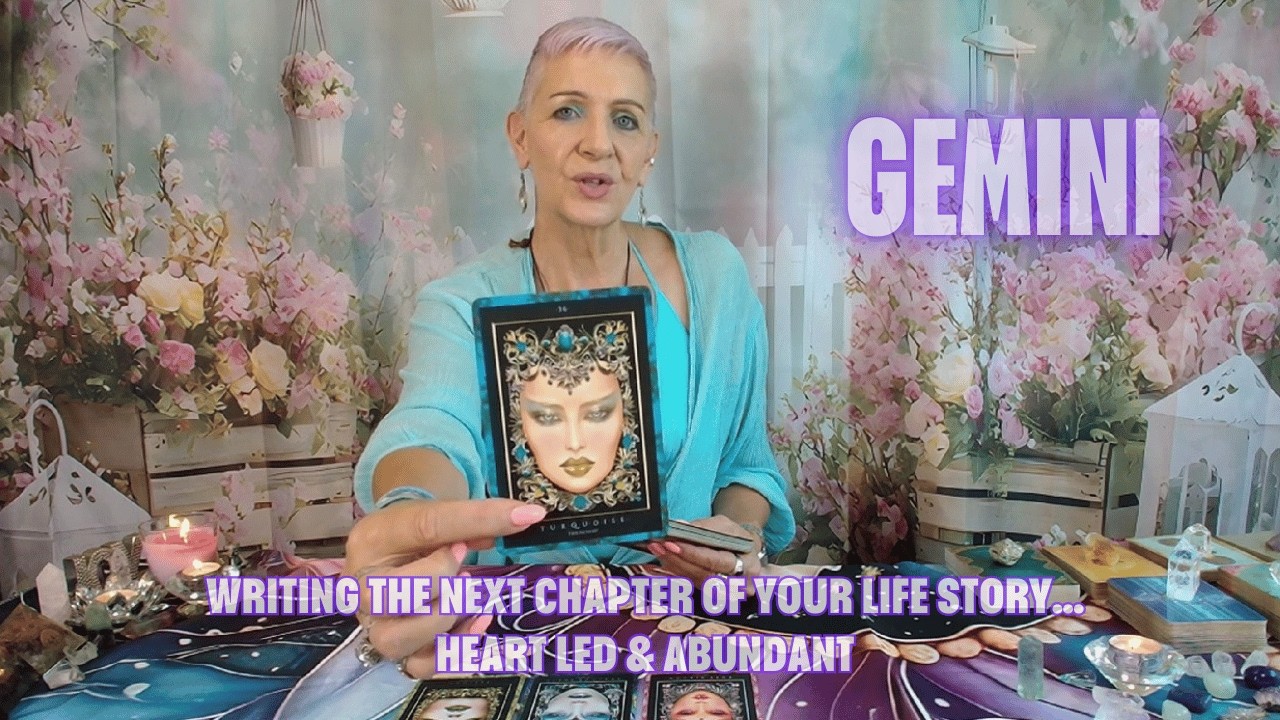 GEMINI Writing the Next Chapter of Your Life Story…Heart Led & Abundant