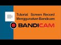 Tutorial Screen Record Menggunakan Bandicam