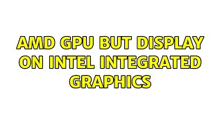 amd gpu but display on intel integrated graphics (2 Solutions!!)