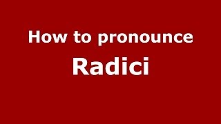 How to pronounce Radici