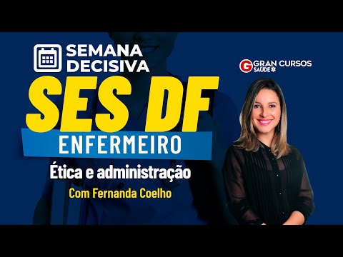 Semana Decisiva SES DF-Enfermeiro | Ética e administração com Fernanda Coelho