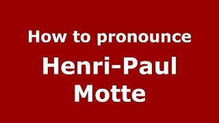 How to pronounce Henri-Paul Motte