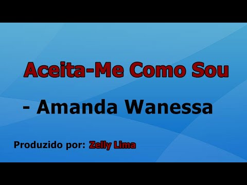 Aceita-Me Como Sou - Amanda Wanessa voz e letra