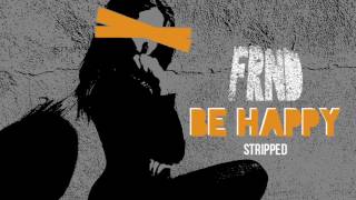 FRND - Be Happy (Stripped)