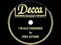 1942 Fred Astaire - I’m Old Fashioned