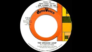 1966 HITS ARCHIVE: (When She Needs Good Lovin’) She Comes To Me - Chicago Loop (mono 45)