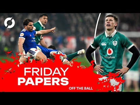 SIX NATIONS REACTION | Ireland humbled by France | Friday Papers | Off The Ball Breakfast