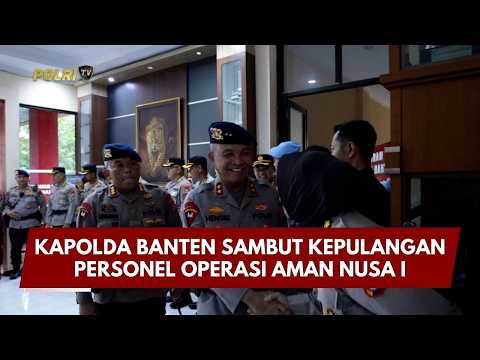 PRESISI UPDATE: KAPOLDA BANTEN SAMBUT KEPULANGAN PERSONEL OPERASI AMAN NUSA I 04/03/26 (14.00)