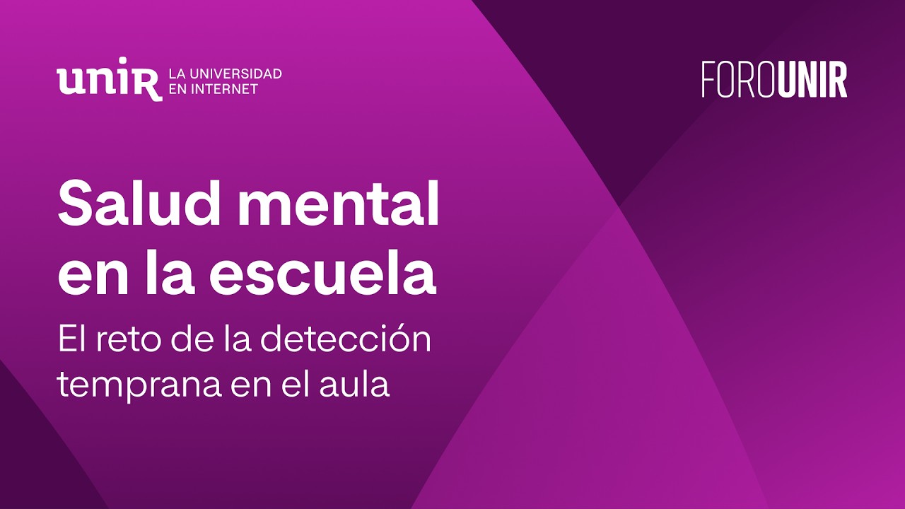 Salud mental en la escuela: el reto de la detección temprana en el aula | #ForoUNIR
