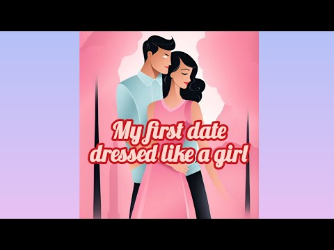 my first date dressed like a girl