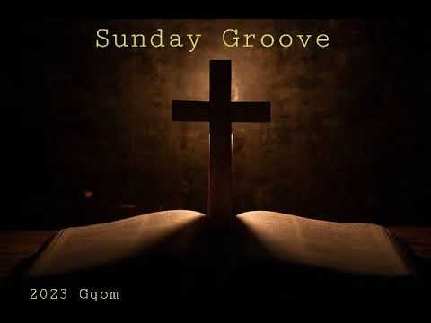 Gqom Gospel Sunday 2023 || Sunday Groove ||🔥🙌