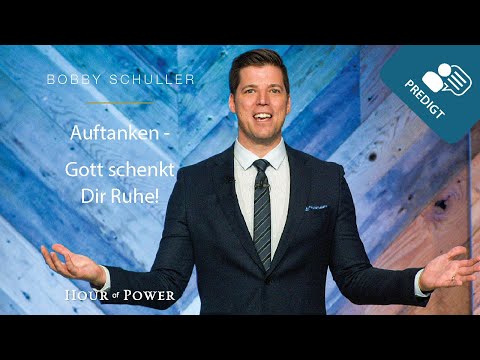 Auftanken - Gott schenkt Dir Ruhe! - Predigt von Bobby Schuller