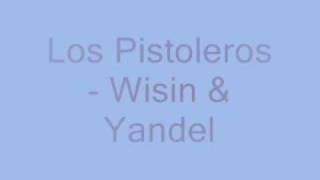 Wisin &amp; Yandel - Los Pistoleros
