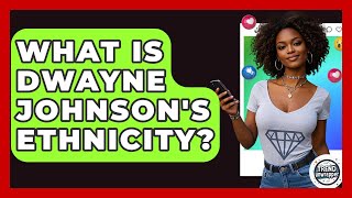 What Is Dwayne Johnson's Ethnicity - Trend Unwrapper