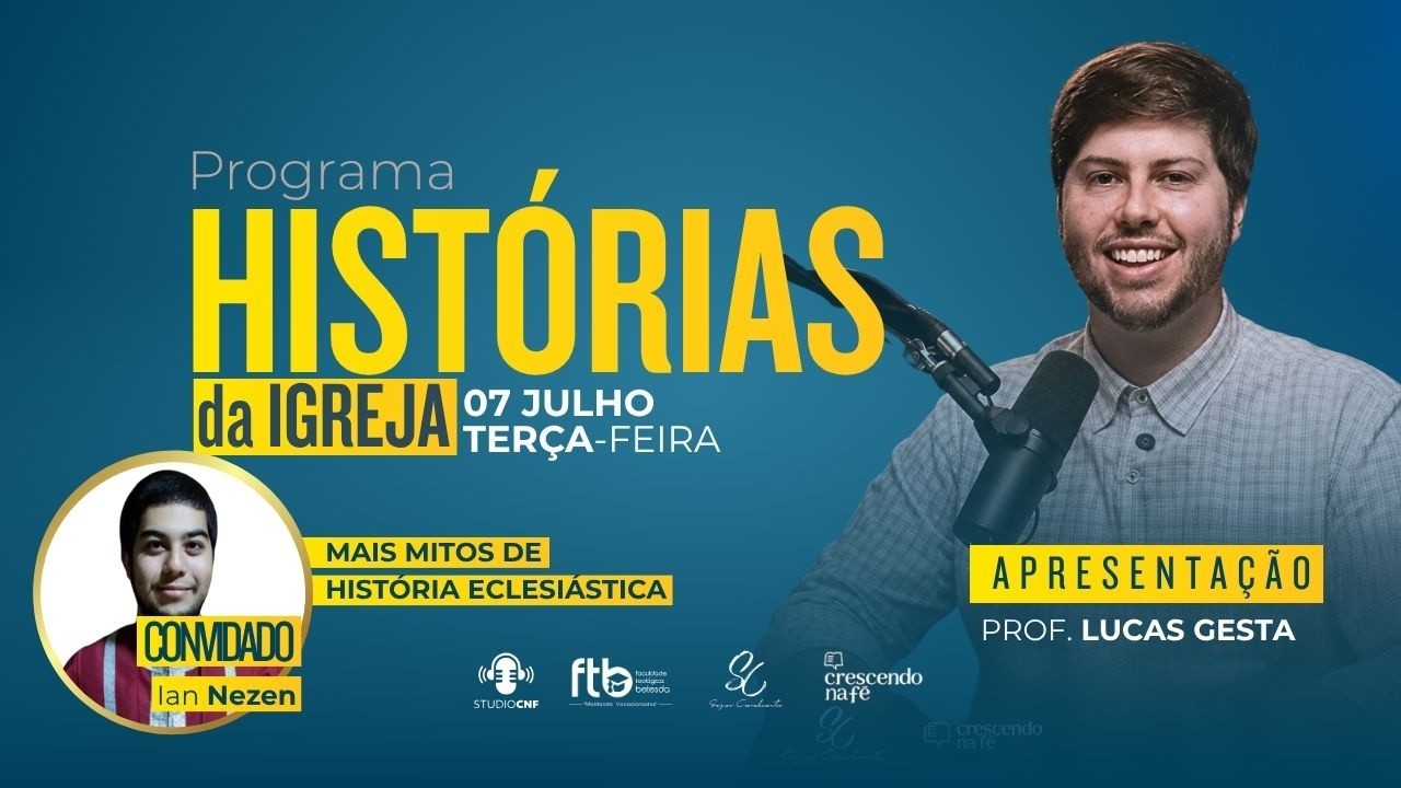 MAIS MITOS DE HISTÓRIA ECLESIÁSTICA - IAN NEZEN E LUCAS GESTA - 07/07/26 (AO VIVO)