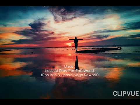 Unkle - Let's All Pray For This World (Roni Iron & Jennie Nega Rework)