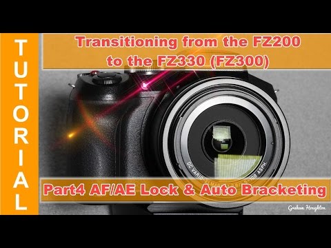 Transitioning from the Panasonic Lumix FZ200 to the FZ330 (FZ300) Part 4 AF/AE lock and bracketing