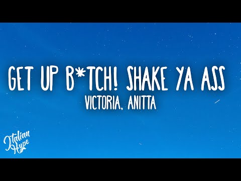 Victoria, Anitta - GET UP B*TCH! shake ya ass