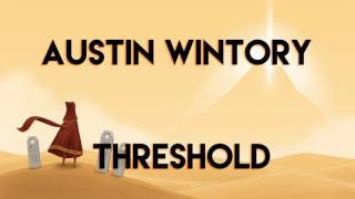 Austin Wintory - Threshold (Journey Soundtrack)