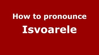 How to pronounce Isvoarele